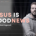 BRent Ingersoll on Good News Of Gospel of Jesus